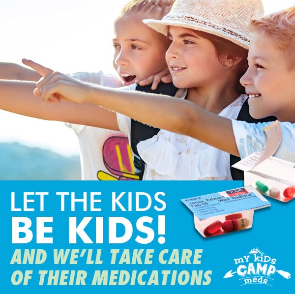 Let the kids be kids and we will take care of their medications